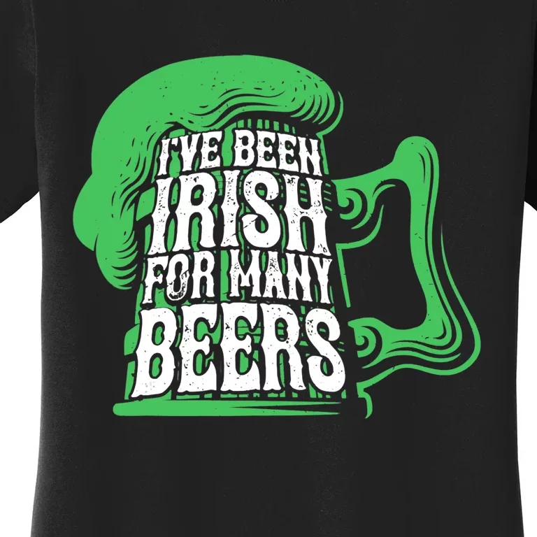 I've Been Irish Many Beers Shamrock Saint Patricks Day Women's T-Shirt