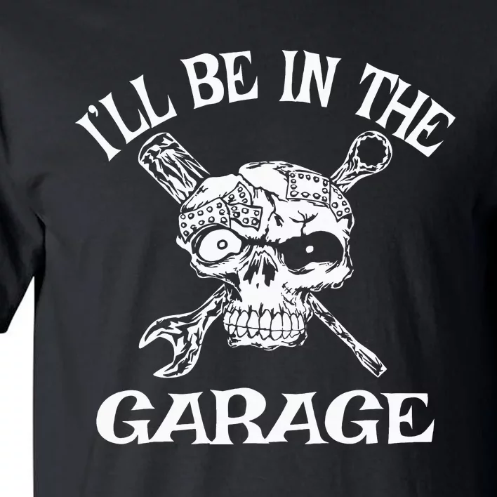 I'll Be In The Garage Punk Rock Heavy Metal Hot Rod Skull Tall T-Shirt