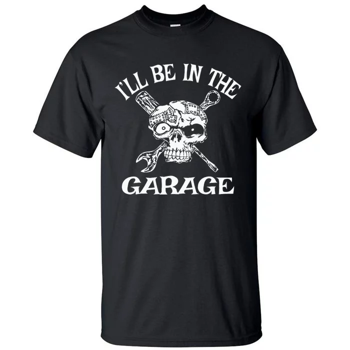 I'll Be In The Garage Punk Rock Heavy Metal Hot Rod Skull Tall T-Shirt