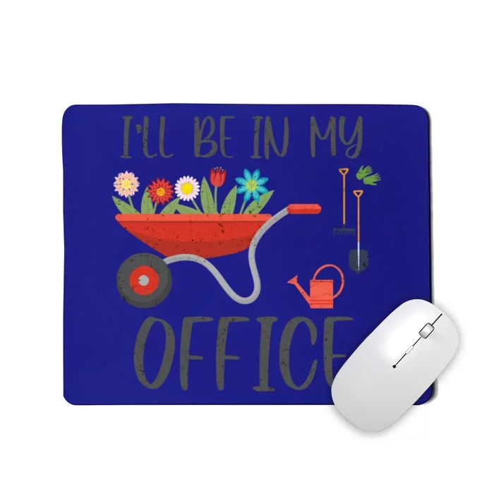 I'll Be In My Office Funny Gardening Mom Dad Funny Gift Mousepad