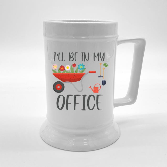 I'll Be In My Office Funny Gardening Mom Dad Funny Gift Front & Back Beer Stein