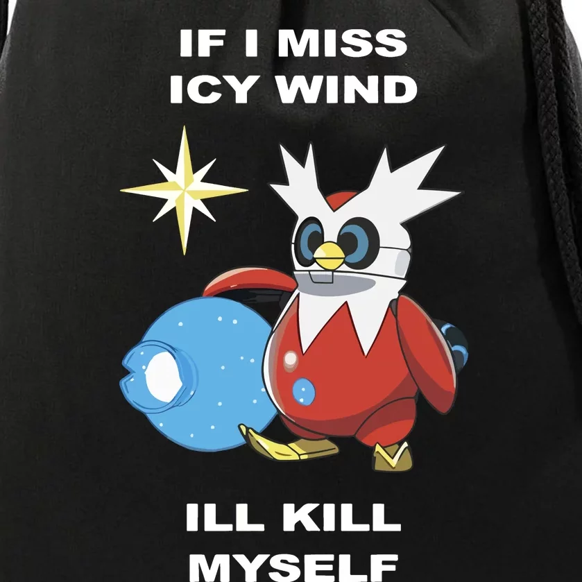 Iron Bundle If I Miss Icy Wind ILl Kill Myself Drawstring Bag