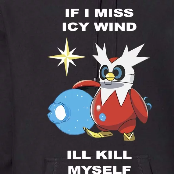 Iron Bundle If I Miss Icy Wind ILl Kill Myself Premium Hoodie