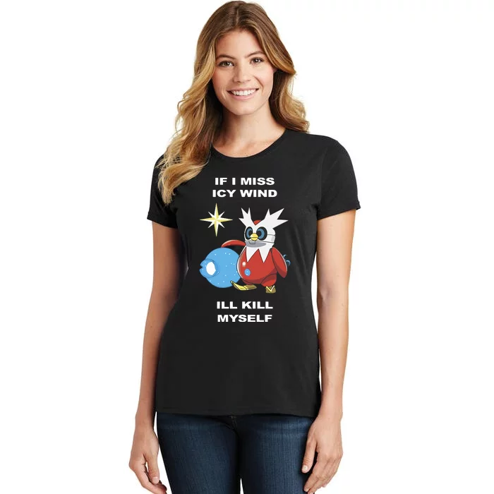 Iron Bundle If I Miss Icy Wind ILl Kill Myself Women's T-Shirt