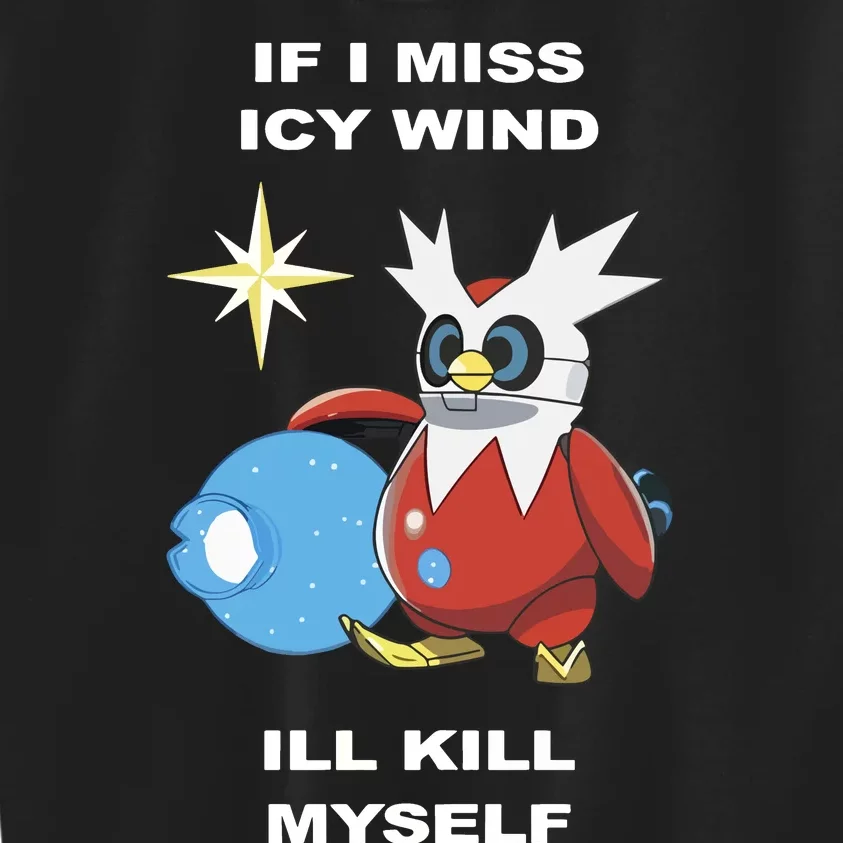 Iron Bundle If I Miss Icy Wind ILl Kill Myself Kids Sweatshirt