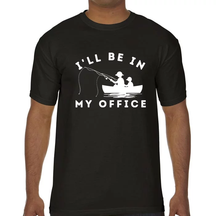 ILl Be In My Office Funny Fishing Comfort Colors T-Shirt