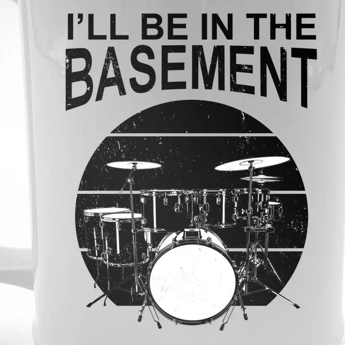 I'll Be In The Basement Drum Set Drumming Drummer Front & Back Beer Stein