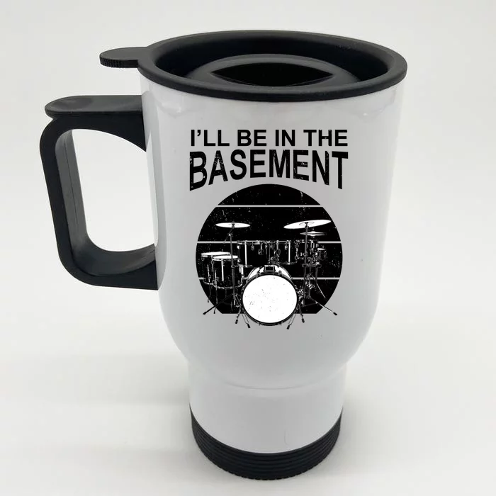 I'll Be In The Basement Drum Set Drumming Drummer Front & Back Stainless Steel Travel Mug