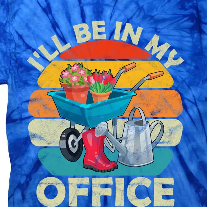 I'll Be In My Office Garden Gardening Farmer Gift Mom Dad Cool Gift Tie-Dye T-Shirt