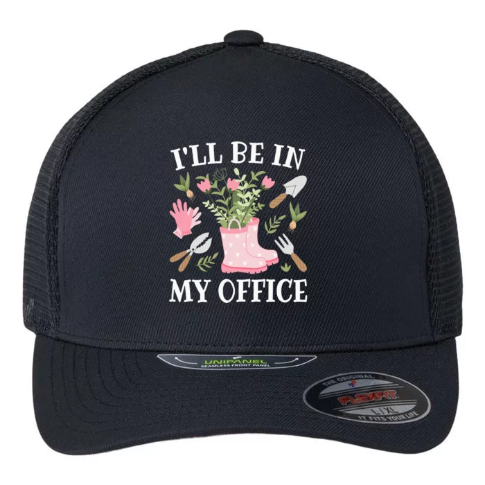 ILl Be In My Office Funny Gardening Garden Plant Gardener Flexfit Unipanel Trucker Cap