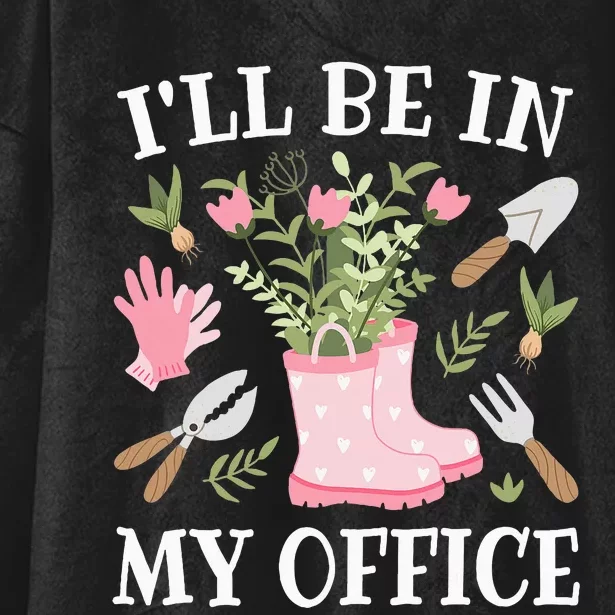 ILl Be In My Office Funny Gardening Garden Plant Gardener Hooded Wearable Blanket