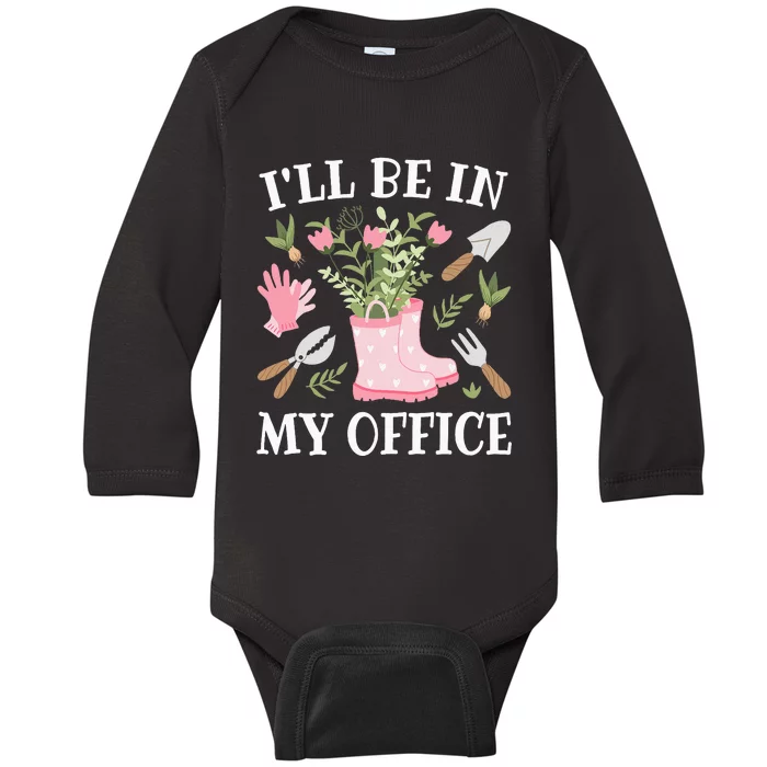 ILl Be In My Office Funny Gardening Garden Plant Gardener Baby Long Sleeve Bodysuit