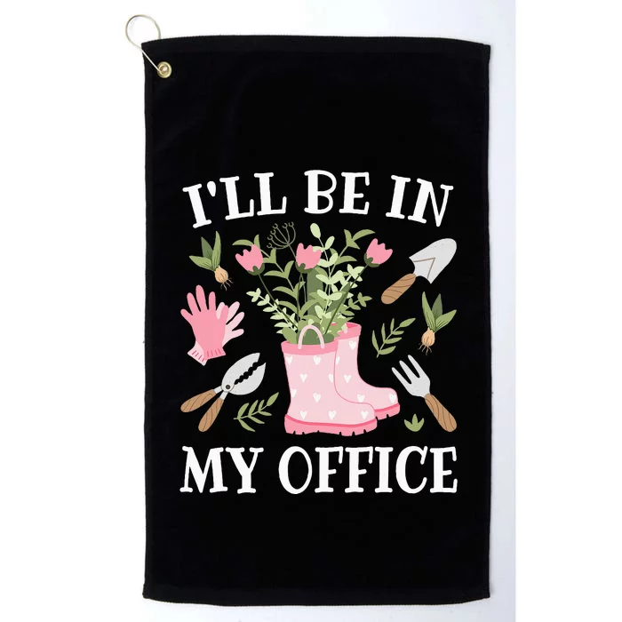 ILl Be In My Office Funny Gardening Garden Plant Gardener Platinum Collection Golf Towel