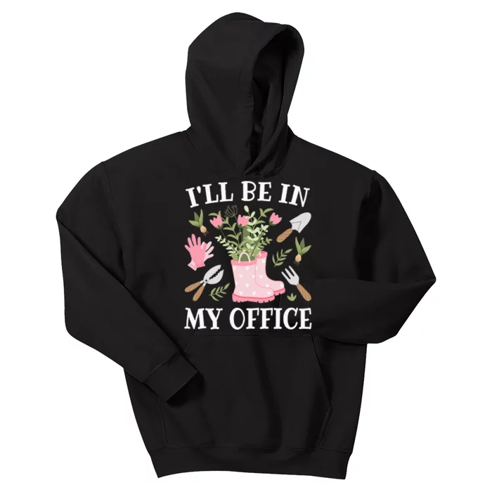 ILl Be In My Office Funny Gardening Garden Plant Gardener Kids Hoodie