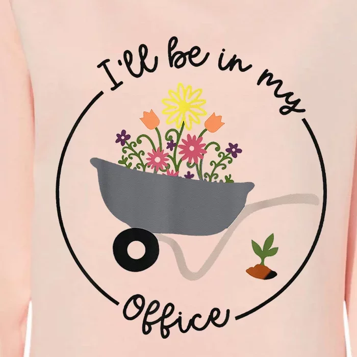 I'll Be In My Office Garden Funny Distressed Gardening Womens California Wash Sweatshirt