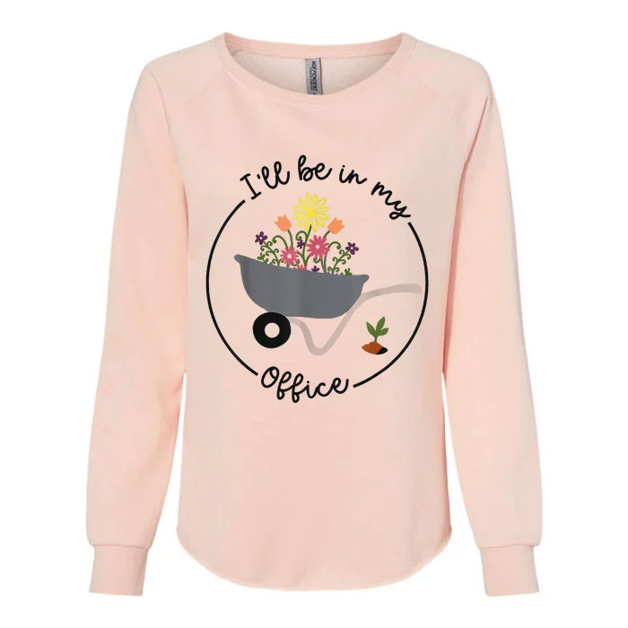 I'll Be In My Office Garden Funny Distressed Gardening Womens California Wash Sweatshirt