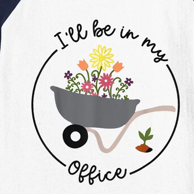 I'll Be In My Office Garden Funny Distressed Gardening Baseball Sleeve Shirt