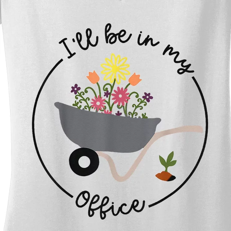 I'll Be In My Office Garden Funny Distressed Gardening Women's V-Neck T-Shirt