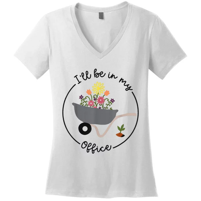 I'll Be In My Office Garden Funny Distressed Gardening Women's V-Neck T-Shirt