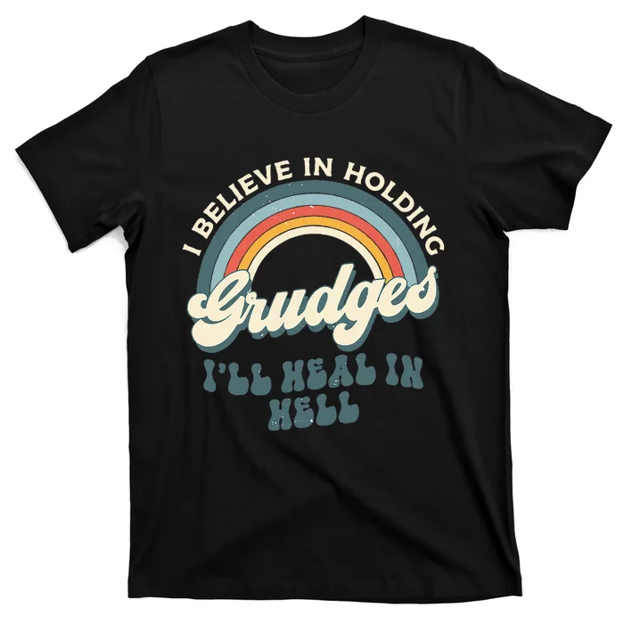 I Believe In Holding Grudges ILl Heal In Hell Retro Rainbow T-Shirt