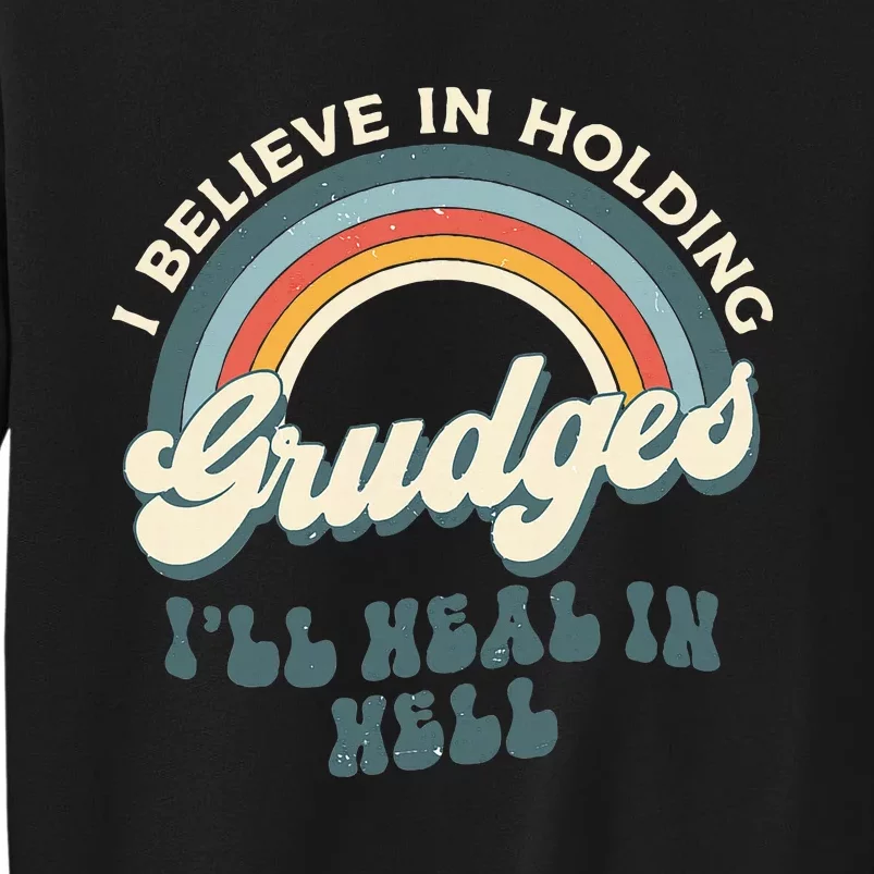 I Believe In Holding Grudges ILl Heal In Hell Retro Rainbow Tall Sweatshirt