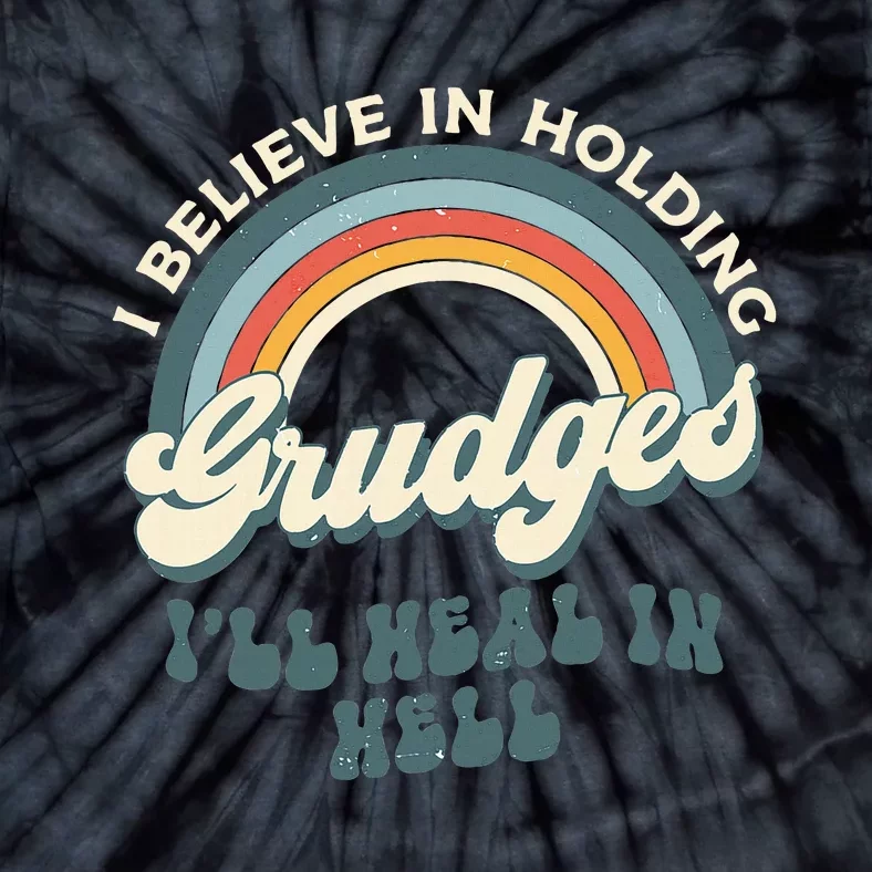 I Believe In Holding Grudges ILl Heal In Hell Retro Rainbow Tie-Dye T-Shirt