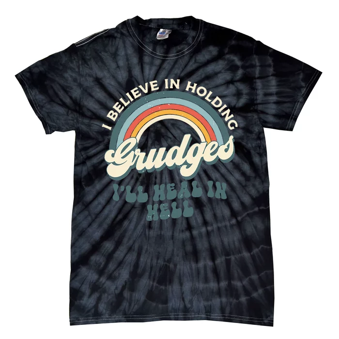 I Believe In Holding Grudges ILl Heal In Hell Retro Rainbow Tie-Dye T-Shirt