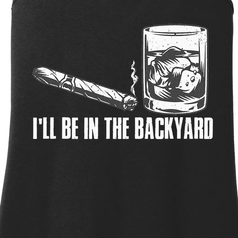 Ill Be In The Backyard Cigar & Whiskey Lover Funny Ladies Essential Tank