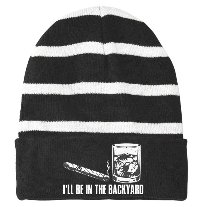 Ill Be In The Backyard Cigar & Whiskey Lover Funny Striped Beanie with Solid Band