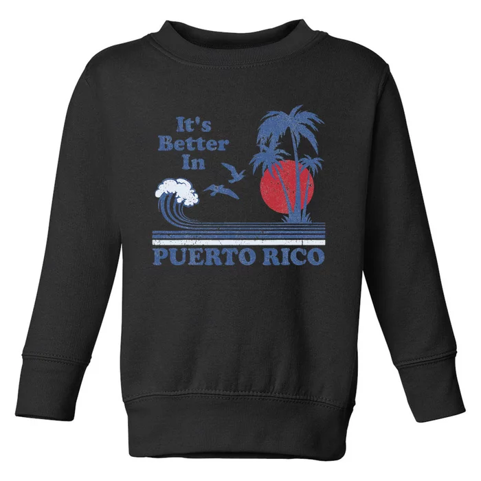 It's Better In Puerto Rico Beach Retro Vintage 80's 70's Toddler Sweatshirt