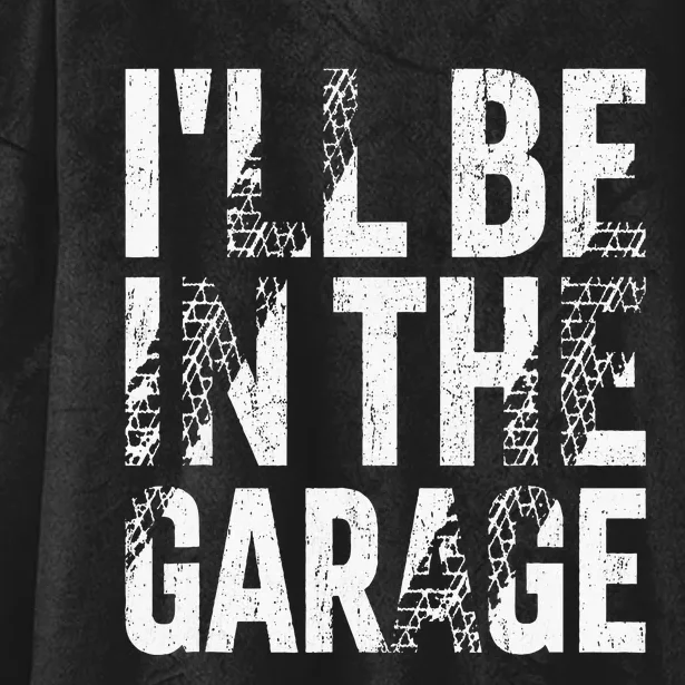 ILl Be In The Garage Dad Car Mechanic Garage Fathers Day Hooded Wearable Blanket