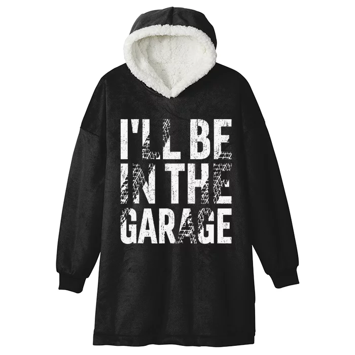 ILl Be In The Garage Dad Car Mechanic Garage Fathers Day Hooded Wearable Blanket