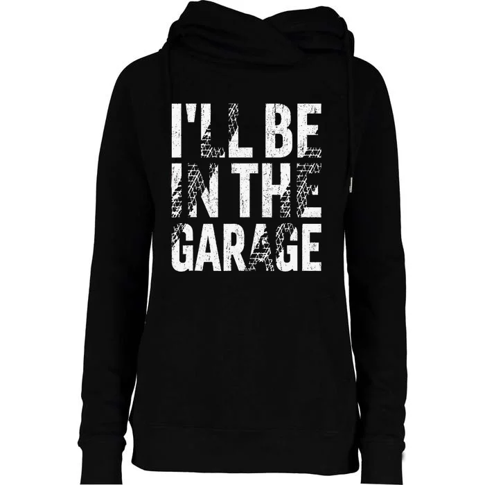 ILl Be In The Garage Dad Car Mechanic Garage Fathers Day Womens Funnel Neck Pullover Hood