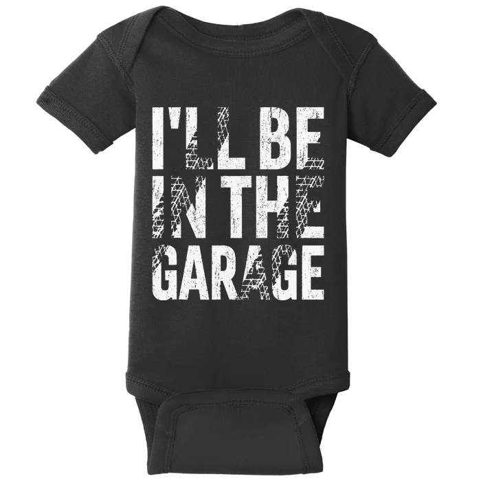 ILl Be In The Garage Dad Car Mechanic Garage Fathers Day Baby Bodysuit