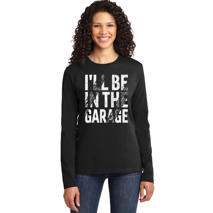 ILl Be In The Garage Dad Car Mechanic Garage Fathers Day Ladies Long Sleeve Shirt