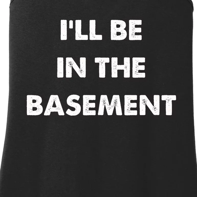 ILl Be In The Basement Ladies Essential Tank