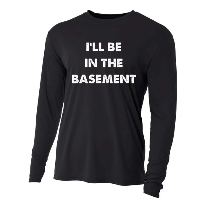 ILl Be In The Basement Cooling Performance Long Sleeve Crew