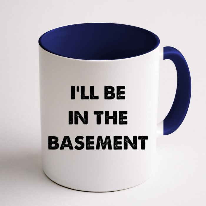 ILl Be In The Basement Front & Back Coffee Mug