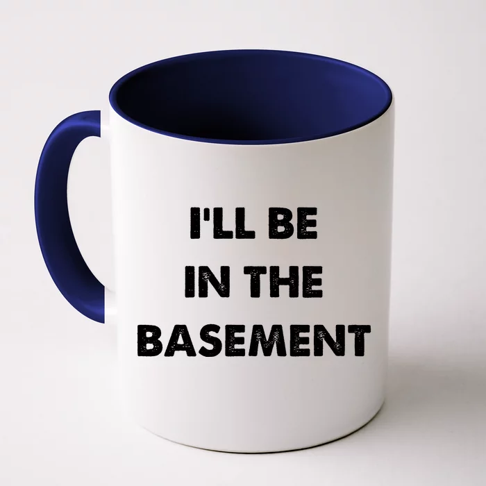 ILl Be In The Basement Front & Back Coffee Mug