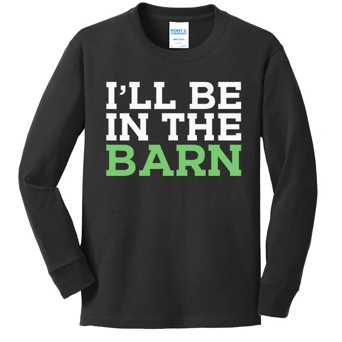 Ill Be In The Barn Funny Dad Jokes Fathers Day Men Kids Long Sleeve Shirt