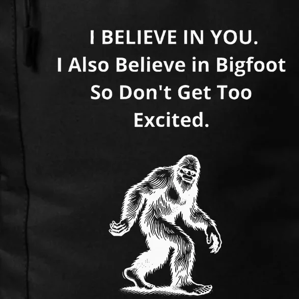 I Believe In You I Also Believe In Bigfoot Daily Commute Backpack