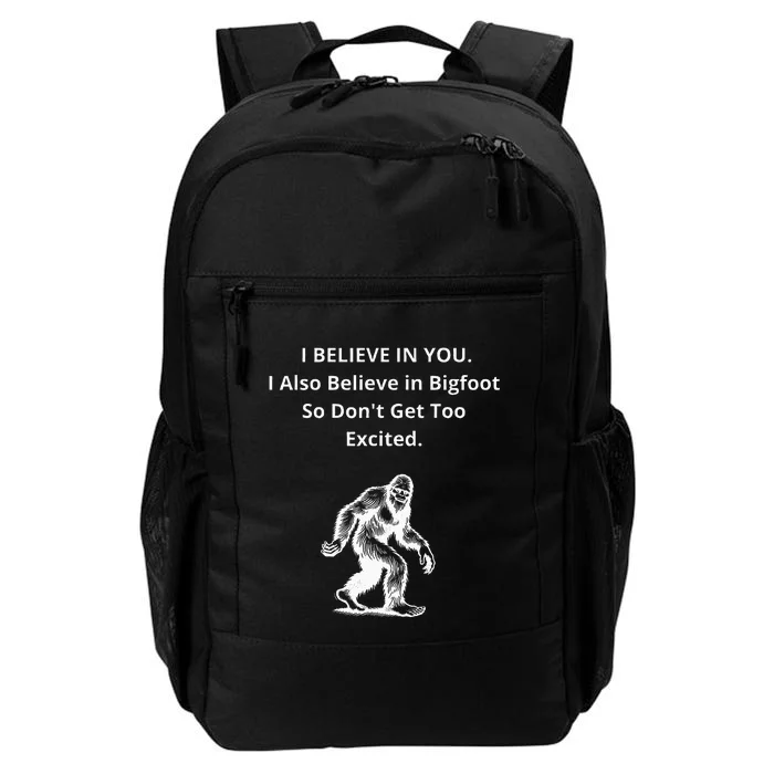 I Believe In You I Also Believe In Bigfoot Daily Commute Backpack