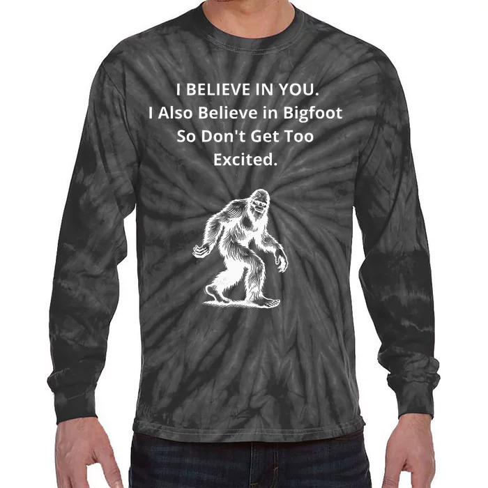 I Believe In You I Also Believe In Bigfoot Tie-Dye Long Sleeve Shirt