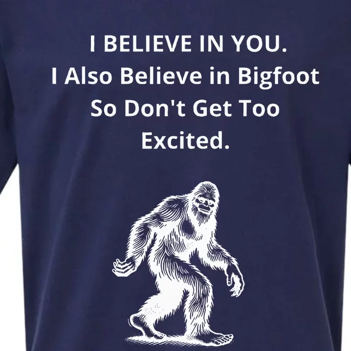 I Believe In You I Also Believe In Bigfoot Sueded Cloud Jersey T-Shirt