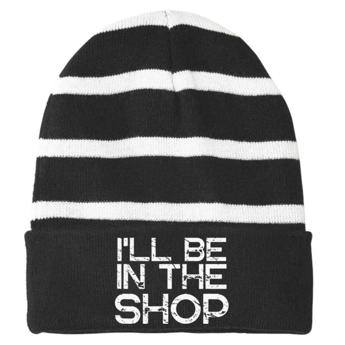 I'll Be in The Shop for Fathers Dads Crafts Handy Striped Beanie with Solid Band