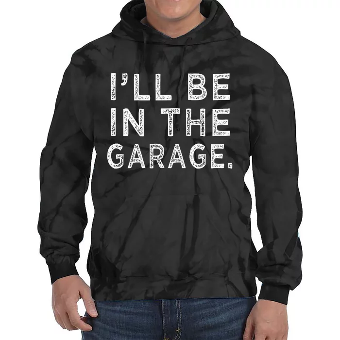 ILl Be In The Garage Mechanic Woodwork Workshop Tie Dye Hoodie