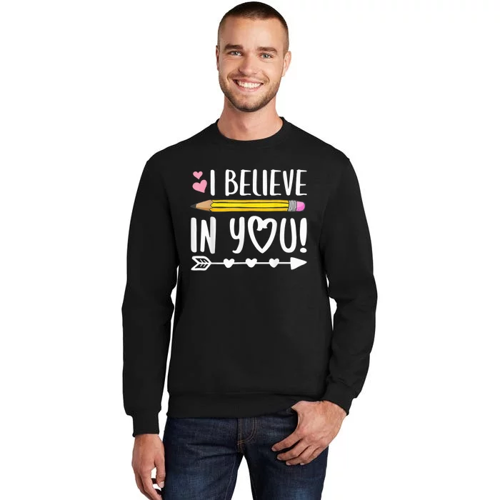 I Believe In You Proud Teacher Testing Day Inspiration kid Tall Sweatshirt