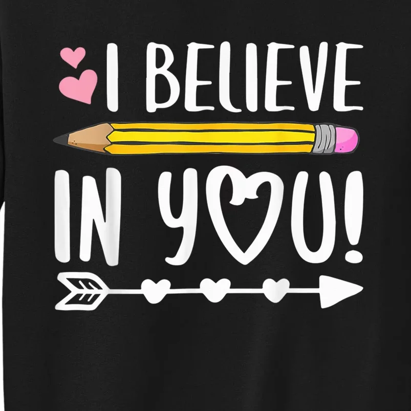 I Believe In You Proud Teacher Testing Day Inspiration kid Tall Sweatshirt