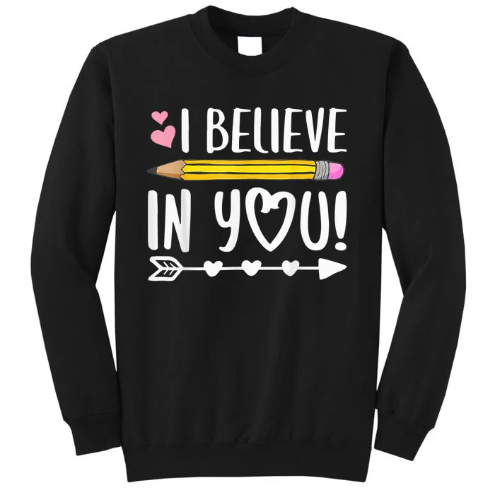 I Believe In You Proud Teacher Testing Day Inspiration kid Tall Sweatshirt