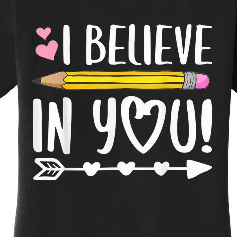 I Believe In You Proud Teacher Testing Day Inspiration kid Women's T-Shirt